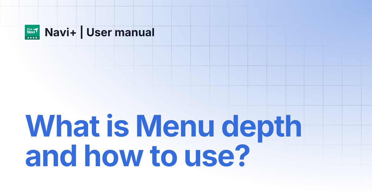 What is Menu depth and how to use? | Navi+ | User manual